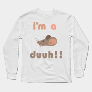 funny i'm a mousee duuh!!, Long Sleeve T-Shirt